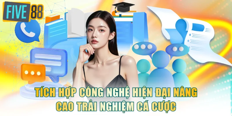 Tích hợp công nghệ hiện đại nâng cao trải nghiệm cá cược